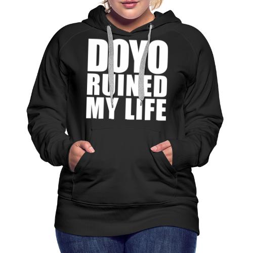 Doyo ruinierte mein Leben - Frauen Premium Hoodie