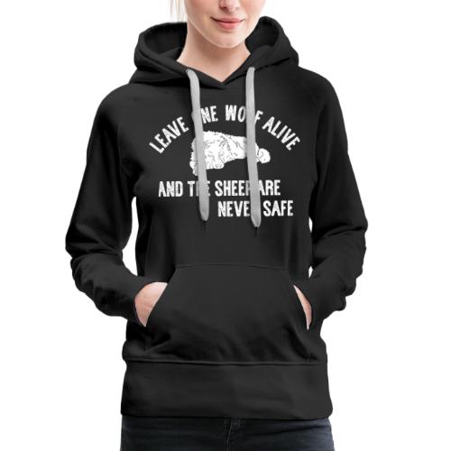 Leave one wolf alive and the sheep are never safe - Frauen Premium Hoodie