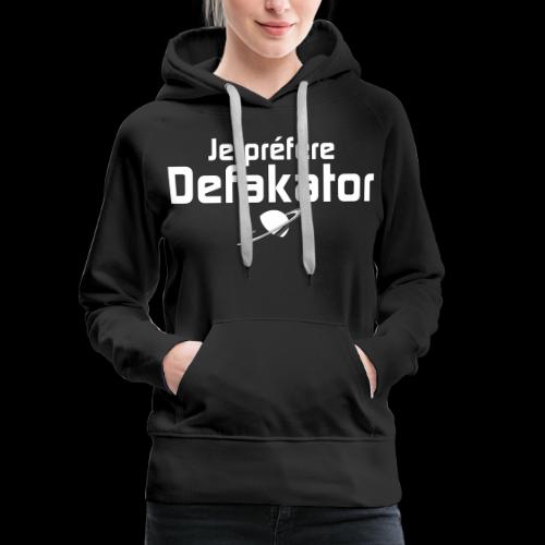 Je préfère Defakator - Sweat-shirt à capuche Premium pour femmes