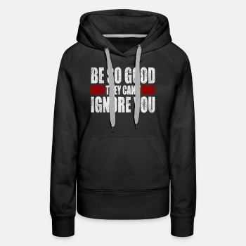 Be So Good They Cant Ignore You - Hoodie for women