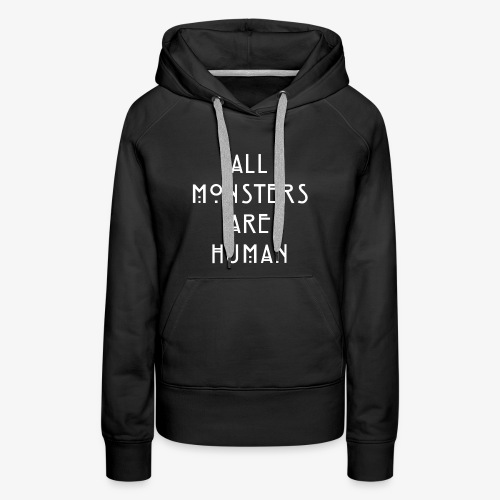 All Monsters Are Human - Sweat-shirt à capuche Premium pour femmes
