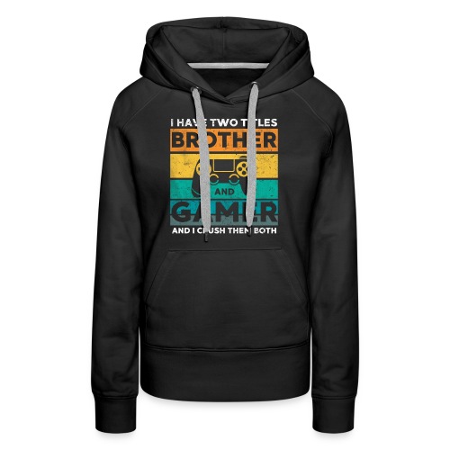 I have two titles Brother and Gamer - Frauen Premium Hoodie