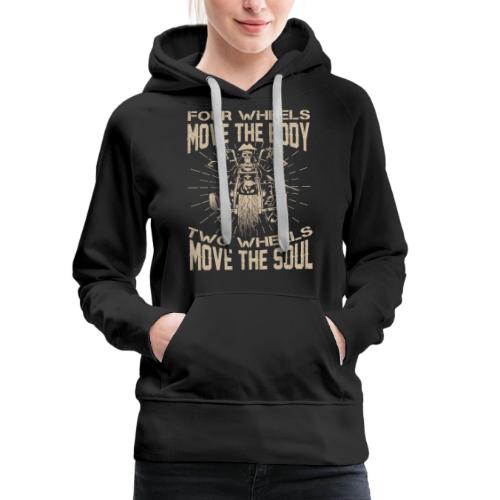 Four wheels move the body two wheels move the soul - Frauen Premium Hoodie