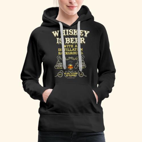 Whisky T Shirt Whiskey Is Beer - Frauen Premium Hoodie