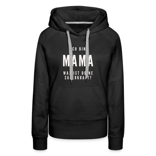 Ich bin Mama. Superkraft / Bestseller / Geschenk - Frauen Premium Hoodie