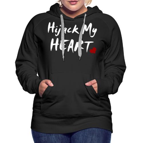 Hijack My Heart - Frauen Premium Hoodie