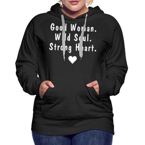 Good Woman. Wild Soul. Strong Heart. | WT - Bluza damska Premium z kapturem