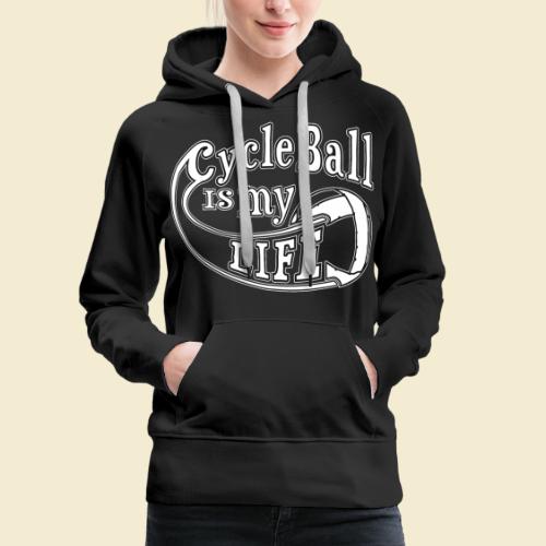 Radball | Cycle Ball is my Life - Frauen Premium Hoodie