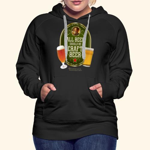 Bier Design Alles Bier sollte Craft Bier sein - Frauen Premium Hoodie