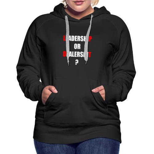 LEADERSHIP OR DEALERSHIT ? (travail, politique) - Sweat-shirt à capuche Premium Femme