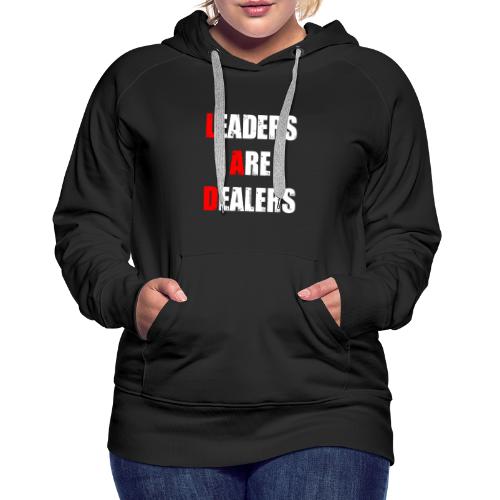 LEADERS ARE DEALERS (travail, politique) - Sweat-shirt à capuche Premium Femme