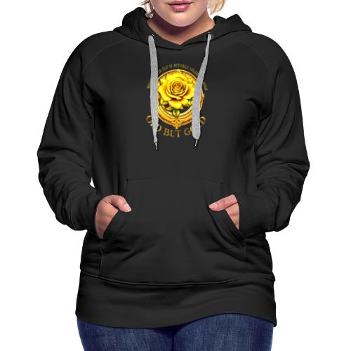 Old but Gold WHATEVER IS OLD VALUED AS GOLD Rose - Frauen Premium Hoodie