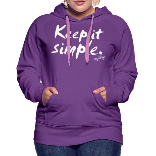 Keep it simple. anything - Frauen Premium Hoodie