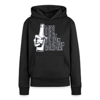 Lass dich nicht Lumpen Trinkspruch Prost Bier - Frauen Premium Bio Hoodie - Schwarz - Vorne - Julia (174cm)