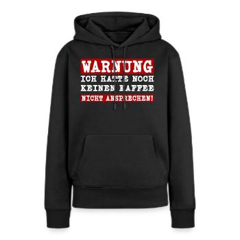 Ich hatte noch keinen Kaffee - Nicht ansprechen - Frauen Premium Bio Hoodie - Schwarz - Vorne - Julia (174cm)