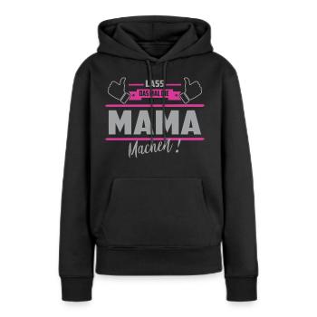 Lass das mal die Mama machen - Frauen Premium Bio Hoodie - Schwarz - Vorne - Julia (174cm)