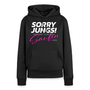 Sorry Jungs! Wir sind nur zum Saufen hier. - Frauen Premium Bio Hoodie - Schwarz - Vorne - Julia (174cm)
