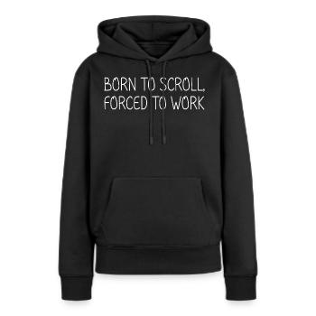 Born to scroll, forced to work - Women’s Premium Organic Hoodie - black - Front - Julia (174cm)