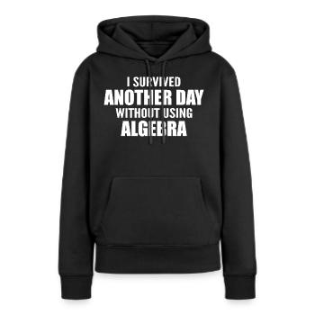 Ich habe heute überlebt, ohne Algebra zu machen - Frauen Premium Bio Hoodie - Schwarz - Vorne - Julia (174cm)