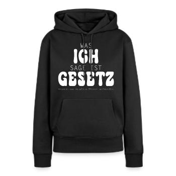 Was ich sage ist Gesetz - Frauen Premium Bio Hoodie - Schwarz - Vorne - Julia (174cm)