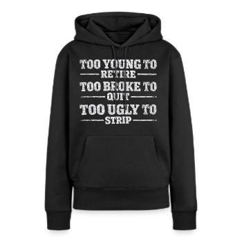 Design-Humor-Arbeit – Zu jung, um in den Ruhestand zu gehen - Frauen Premium Bio Hoodie - Schwarz - Vorne - Julia (174cm)