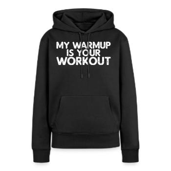 My Warmup Is Your Workout - Frauen Premium Bio Hoodie - Schwarz - Vorne - Julia (174cm)