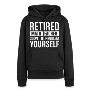 Retirement Math Teacher – Solve It Yourself - Women’s Premium Organic Hoodie - black - Front - Julia (174cm)