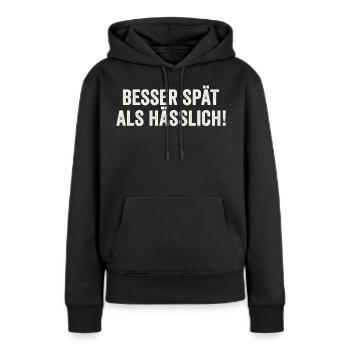 Besser Spät Als Hässlich lustiger witziger Spruch - Frauen Premium Bio Hoodie - Schwarz - Vorne - Julia (174cm)