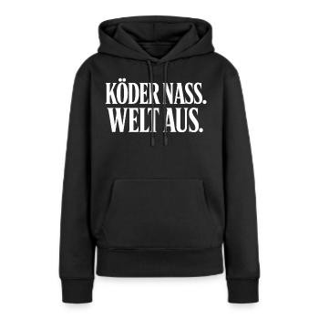 Köder Nass Welt Aus Angler Spruch T-Shirt - Frauen Premium Bio Hoodie - Schwarz - Vorne - Julia (174cm)