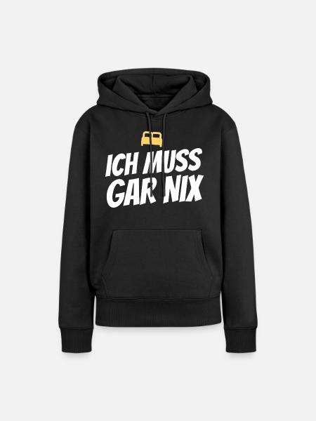 Ich muss gar nix – Lustiger Spruch - Frauen Premium Bio Hoodie - Schwarz