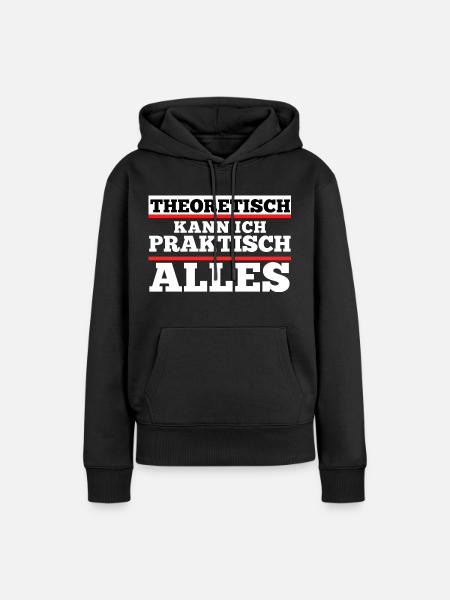 Theoretisch kann ich praktisch alles. Spruch - Frauen Premium Bio Hoodie - Schwarz