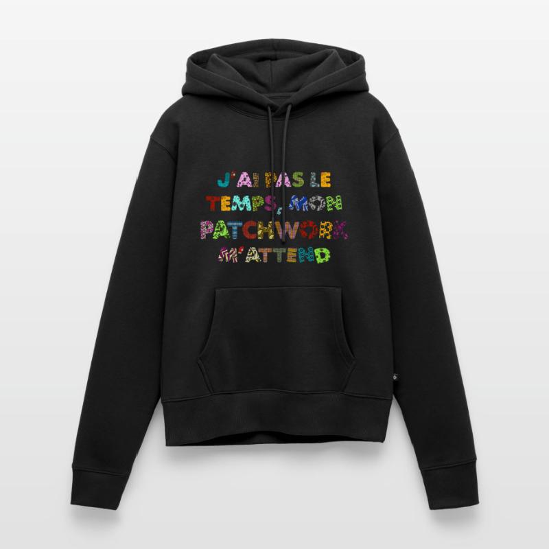 Patchwork: pas le temps, mon patchwork m'attend Sweat à capuche Premium bio Femme