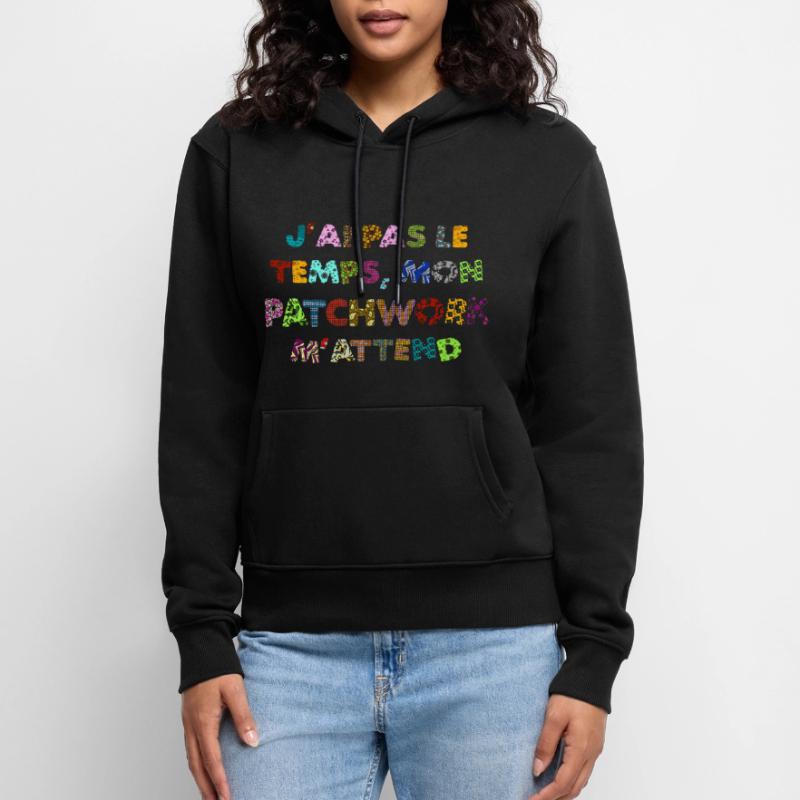 Patchwork: pas le temps, mon patchwork m'attend Sweat à capuche Premium bio Femme