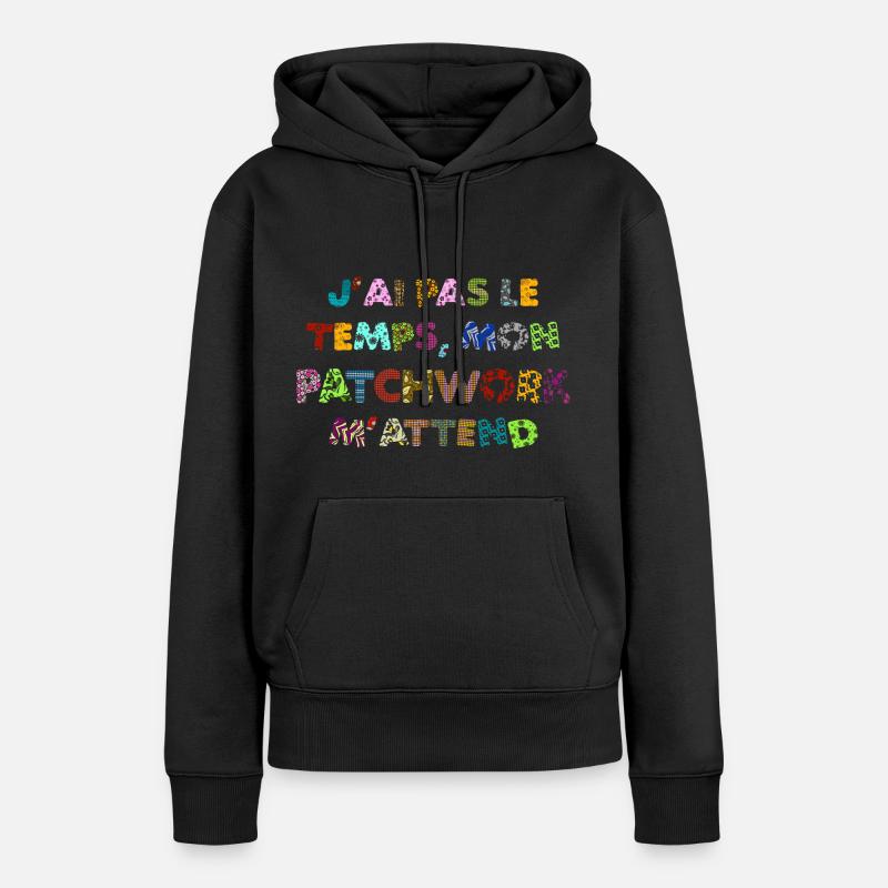 Patchwork: no time, my patchwork awaits me - Women’s Premium Organic Hoodie - black