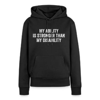 Meine Fähigkeit ist stärker als meine Behinderung - Frauen Premium Bio Hoodie - Schwarz - Vorne - Julia (174cm)