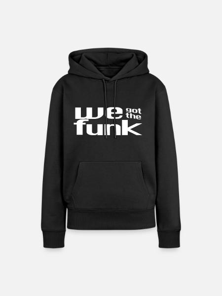 Funky T-Shirt - We Got The Funk - Women’s Premium Organic Hoodie - black