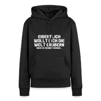 Eigentlich wollte ich die Welt erobern aber es reg - Frauen Premium Bio Hoodie - Schwarz - Vorne - Julia (174cm)