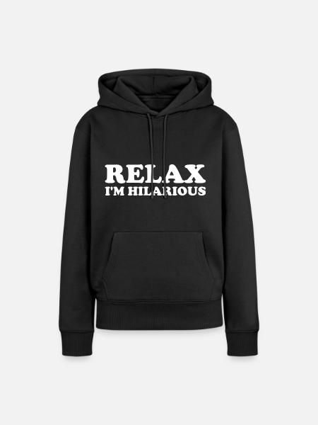 Relax I'm Hilarious - Frauen Premium Bio Hoodie - Schwarz