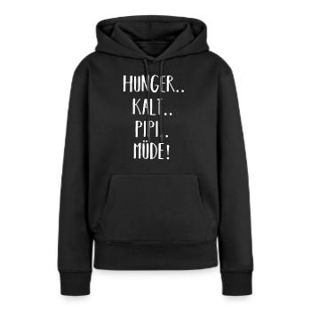Hunger Müde Pipi Kalt - Frauen Premium Bio Hoodie - Schwarz - Vorne - Julia (174cm)