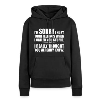 Ich habe deine Felle verletzt, als ich dich dumm nannte - Frauen Premium Bio Hoodie - Schwarz - Vorne - Julia (174cm)