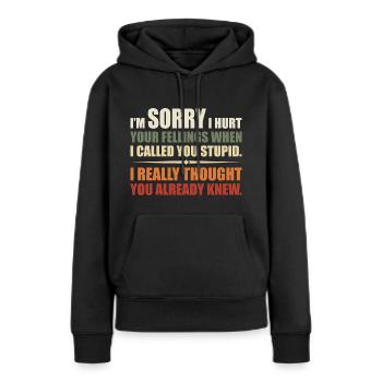 Ich habe deine Felle verletzt, als ich dich dumm nannte - Frauen Premium Bio Hoodie - Schwarz - Vorne - Julia (174cm)