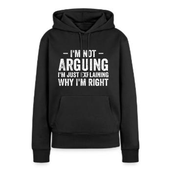 Ich streite nicht, ich erkläre nur, warum ich Recht habe - Frauen Premium Bio Hoodie - Schwarz - Vorne - Julia (174cm)
