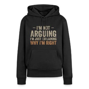 Ich streite nicht, ich erkläre nur, warum ich Recht habe - Frauen Premium Bio Hoodie - Schwarz - Vorne - Julia (174cm)