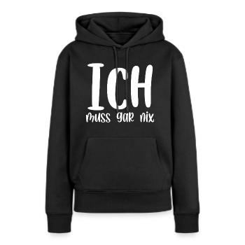 Ich muss gar nix - Frauen Premium Bio Hoodie - Schwarz - Vorne - Julia (174cm)
