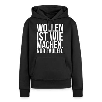 Wollen ist wie machen nur fauler - Frauen Premium Bio Hoodie - Schwarz - Vorne - Julia (174cm)