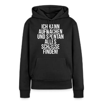 Ich kann aufwachen und spontan alle scheiße finden - Frauen Premium Bio Hoodie - Schwarz - Vorne - Julia (174cm)