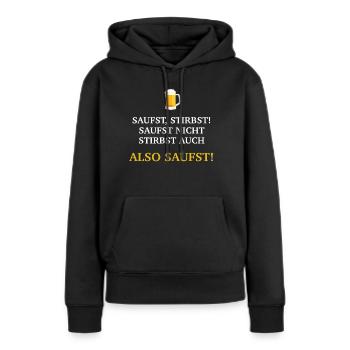 Also saufst - Frauen Premium Bio Hoodie - Schwarz - Vorne - Julia (174cm)