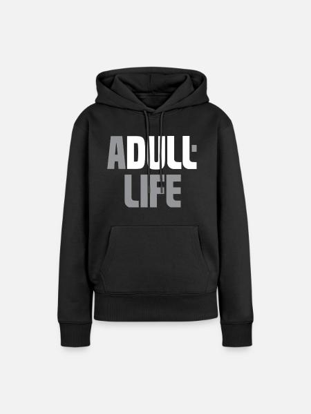 A dull life - Adult life - Ein langweiliges Leben - Frauen Premium Bio Hoodie - Schwarz