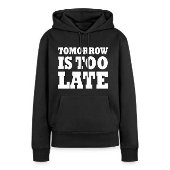 Tomorrow is too late - Frauen Premium Bio Hoodie - Schwarz - Vorne - Julia (174cm)