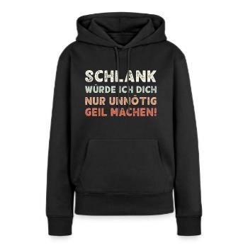 Schlank Würde Ich Dich Nur Unnötig Witzig Lustiger - Frauen Premium Bio Hoodie - Schwarz - Vorne - Julia (174cm)